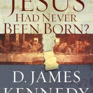 What if Jesus Had Never Been Born? - Book